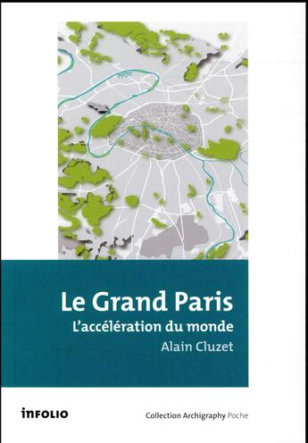 Couverture du livre « Le Grand Paris ; l'accélération du monde » de Alain Cluzet aux éditions Infolio