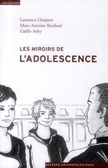 Couverture du livre « Les miroirs de l'adolescence ; anthropologie du placement juvénile » de Laurence Ossipow et Marc-Antoine Berthod et Gaelle Aeby aux éditions Antipodes Suisse