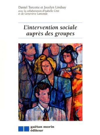 Couverture du livre « L'intervention sociale aupres des groupes » de Turcotte Daniel / Li aux éditions Gaetan Morin