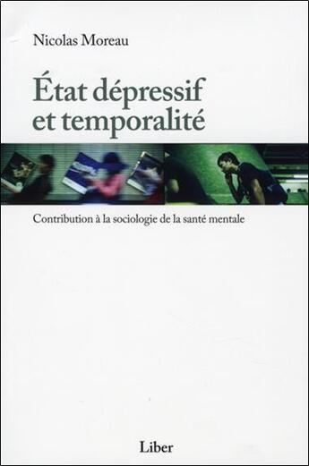 Couverture du livre « État dépressif et temporalité ; contribution à la sociologie de la santé mentale » de Nicolas Moreau aux éditions Liber