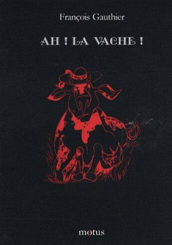Couverture du livre « Ah ! la vache ! » de Francois Gauthier aux éditions Motus