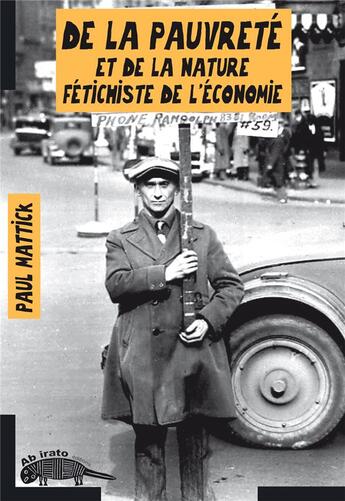 Couverture du livre « De la pauvreté et de la nature fétichiste de l'économie » de Paul Mattick aux éditions Ab Irato