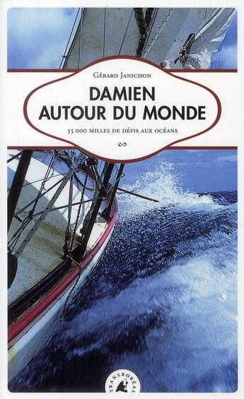 Couverture du livre « Damien autour du monde ; 55 000 milles de défis aux océans » de Gérard Janichon aux éditions Transboreal