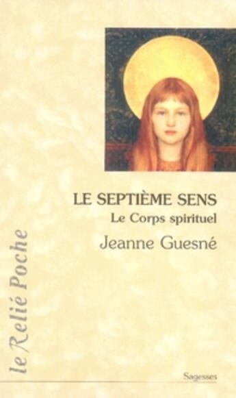 Couverture du livre « Le septième sens ; le corps spirituel » de Jeanne Guesne aux éditions Relie