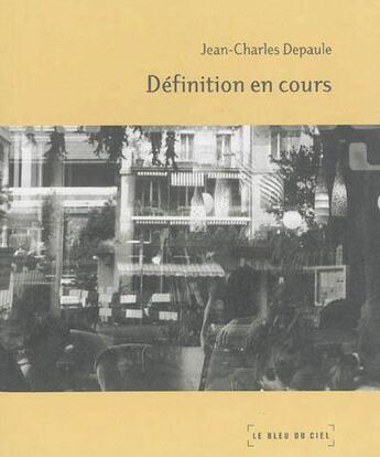 Couverture du livre « Definition en cours » de Jean-Charles Depaule aux éditions Le Bleu Du Ciel