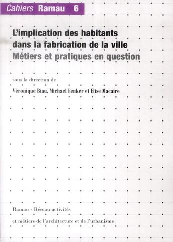 Couverture du livre « L'implication des habitants dans la fabrication de la ville ; métiers et pratiques en question » de Veronique Biau et Michael Fenker et Elise Macaire aux éditions La Villette