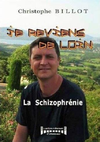 Couverture du livre « Je reviens de loin - la schizophrenie » de Christophe Billot aux éditions Sudarenes