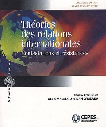 Couverture du livre « Théories des relations internationales ; contestations et résistances (2e édition) » de Dan O'Meara et Alex Macleod aux éditions Athena Canada