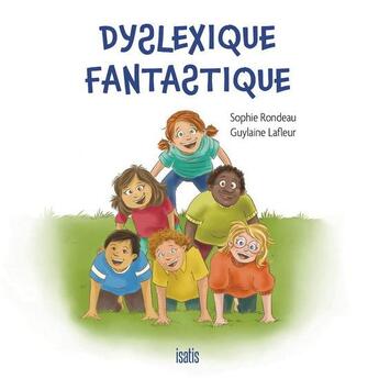 Couverture du livre « Dyslexique fantastique » de Sophie Rondeau et Guylaine Lafleur aux éditions Isatis