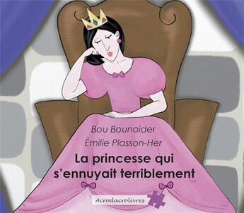 Couverture du livre « La princesse qui s'ennuyait terriblement » de Emilie Plasson-Her et Bou Bounoider aux éditions Acrodacrolivres