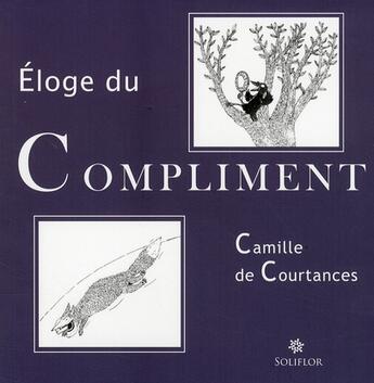 Couverture du livre « Éloge du compliment » de Courtances (De) Cami aux éditions Soliflor