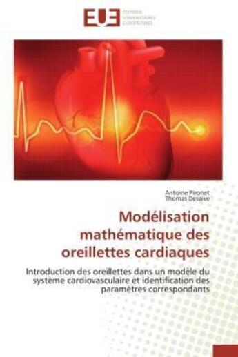 Couverture du livre « Modelisation mathematique des oreillettes cardiaques - introduction des oreillettes dans un modele d » de Pironet/Desaive aux éditions Editions Universitaires Europeennes