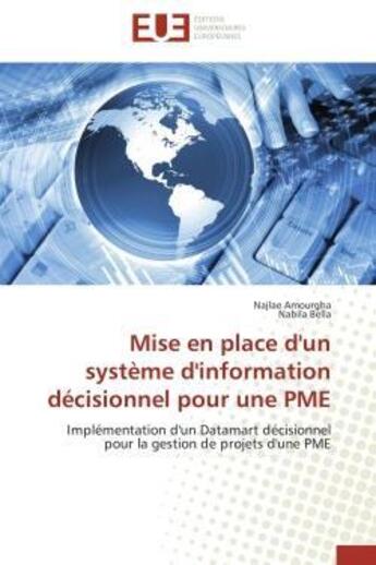 Couverture du livre « Mise en place d'un systeme d'information decisionnel pour une pme - implementation d'un datamart dec » de Amourgha/Bella aux éditions Editions Universitaires Europeennes