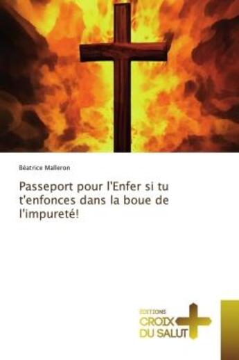 Couverture du livre « Passeport pour l'Enfer si tu t'enfonces dans la boue de l'impurete ! » de Malleron aux éditions Croix Du Salut