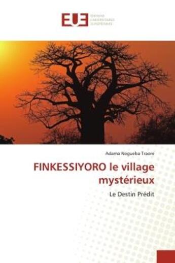 Couverture du livre « Finkessiyoro le village mysterieux - le destin predit » de Traore Adama Negueba aux éditions Editions Universitaires Europeennes