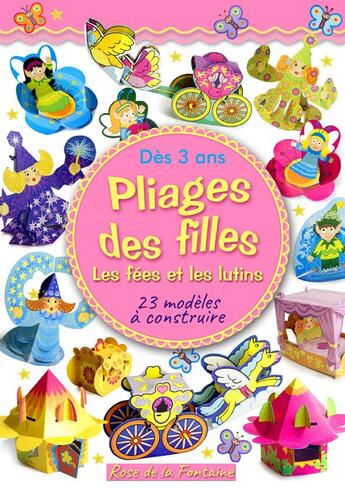 Couverture du livre « PLIAGES ; ACTIVITES POUR LES PETITS ; pliages des filles : les fées et les lutins ; 23 modèles à construire » de Zibi Dobosz aux éditions Rose De La Fontaine