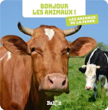 Couverture du livre « Bonjour les animaux : les animaux de la ferme » de  aux éditions Le Ballon