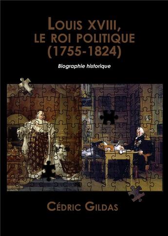 Couverture du livre « Louis XVIII, le roi politique (1755-1824) » de Cédric Gildas aux éditions Atramenta