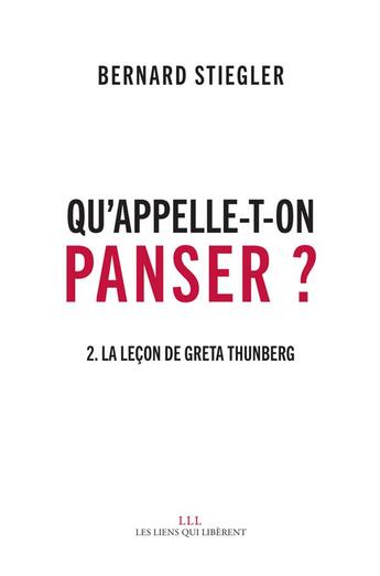 Couverture du livre « Qu'appelle-t-on panser ? t.2 ; la leçon de Greta Thunberg » de Bernard Stiegler aux éditions Les Liens Qui Liberent