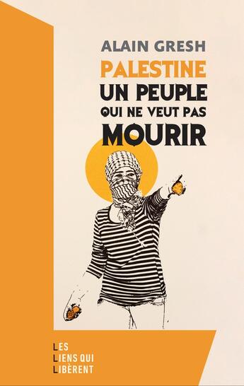 Couverture du livre « Palestine, un peuple qui ne veut pas mourir » de Gresh Alain aux éditions Les Liens Qui Liberent