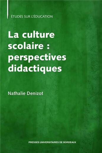 Couverture du livre « La culture scolaire : perspectives didactiques » de Nathalie Denizot aux éditions Pu De Bordeaux