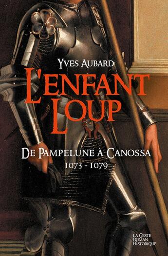 Couverture du livre « Enfant loup ; De Pampelune à Canossa 1073-1079 » de Yves Aubard aux éditions Geste