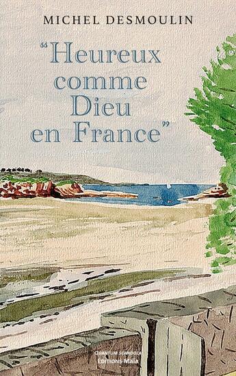 Couverture du livre « « Heureux comme Dieu en France » » de Michel Desmoulin aux éditions Editions Maia