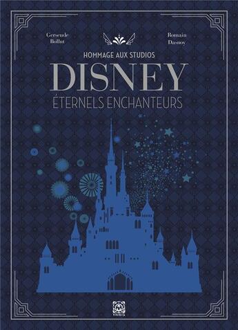 Couverture du livre « Hommage au studio Disney ; éternels enchanteurs » de Gersende Bollut et Romain Dasnoy aux éditions Ynnis