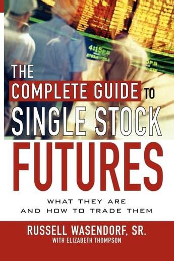 Couverture du livre « The complete guide to single stock futures » de Wasendorf Russell aux éditions Mcgraw-hill Education