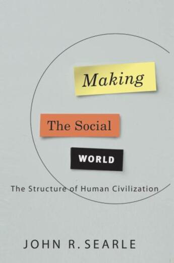 Couverture du livre « Making the Social World: The Structure of Human Civilization » de John Searle aux éditions Oxford University Press Usa