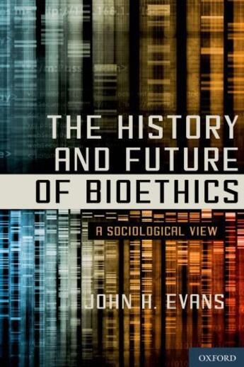 Couverture du livre « The History and Future of Bioethics: A Sociological View » de Evans John H aux éditions Oxford University Press Usa