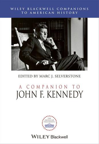 Couverture du livre « A Companion to John F. Kennedy » de Marc J. Selverstone aux éditions Wiley-blackwell