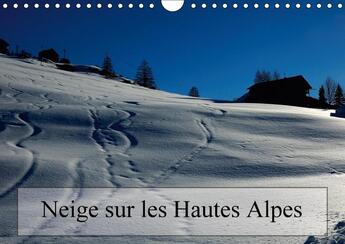 Couverture du livre « Neige sur les hautes alpes calendrier mural 2018 din a4 hori - paysages des hautes alpes cale » de Gaymard A aux éditions Calvendo