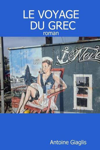 Couverture du livre « Le voyage du Grec » de Antoine Giaglis aux éditions Lulu