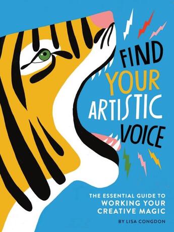 Couverture du livre « FIND YOUR ARTISTIC VOICE - THE ESSENTIAL GUIDE TO WORKING YOUR CREATIVE MAGIC » de Lisa Congdon aux éditions Chronicle Books