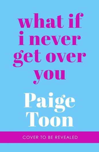 Couverture du livre « WHAT IF I NEVER GET OVER YOU » de Paige Toon aux éditions Random House Uk