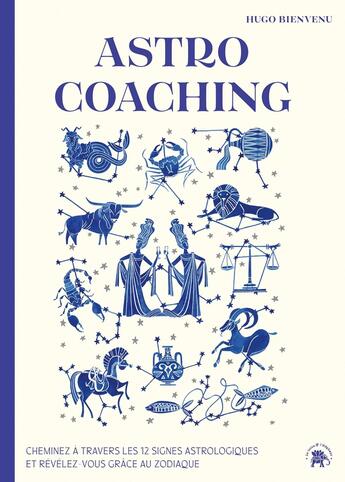 Couverture du livre « Astro coaching : cheminez à travers les 12 signes astrologiques et révélez-vous grâce au zodiaque » de Hugo Bienvenu aux éditions Le Lotus Et L'elephant