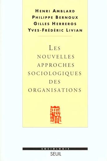 Couverture du livre « Les nouvelles approches sociologiques des organisations » de Amblard/Bernoux aux éditions Seuil