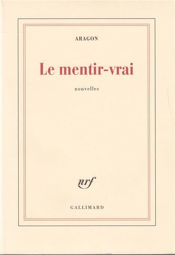 Couverture du livre « Le mentir vrai » de Louis Aragon aux éditions Gallimard