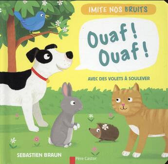 Couverture du livre « Imite nos bruits ; ouaf! ouaf! avec des volets à soulever » de Sebastien Braun aux éditions Pere Castor