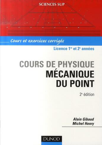 Couverture du livre « Cours de physique ; mécanique du point ; licence 1ère/2ème années ; cours et exercices corrigés (2e édition) » de Alain Gibaud et Michel Henry aux éditions Dunod