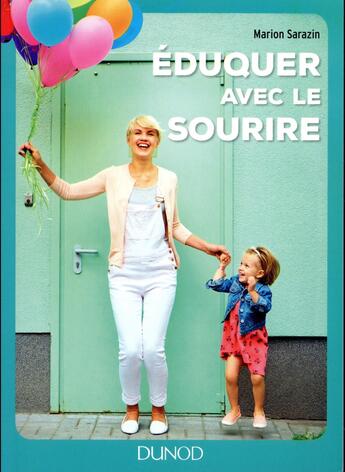 Couverture du livre « Éduquer avec le sourire ; retrouver le bonheur d'être parent » de Marion Sarazin aux éditions Dunod