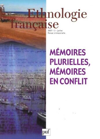 Couverture du livre « REVUE D'ETHNOLOGIE FRANCAISE n.3 : mémoires plurielles, mémoires en conflits (édition 2007) » de Revue D'Ethnologie Francaise aux éditions Puf