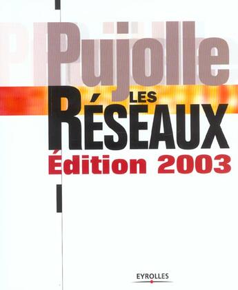 Couverture du livre « Les Réseaux : Édition 2003 » de Guy Pujolle aux éditions Eyrolles
