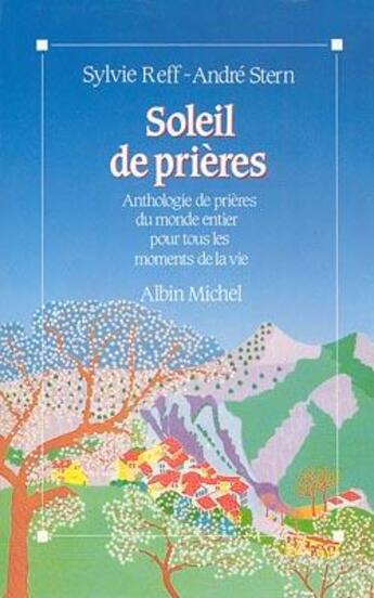 Couverture du livre « Soleil de prières ; anthologie de prières du monde entier pour tous les moments de la vie » de Sylvie Reff et Andre Stern aux éditions Albin Michel