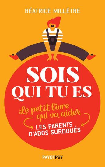 Couverture du livre « Sois qui tu es ; le petit livre qui va aider les parents d'ados surdoués » de Beatrice Milletre aux éditions Payot