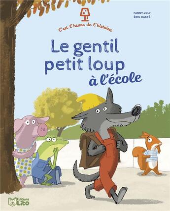 Couverture du livre « C'est l'heure de l'histoire : le gentil petit loup à l'école » de Fanny Joly et Eric Gaste aux éditions Lito