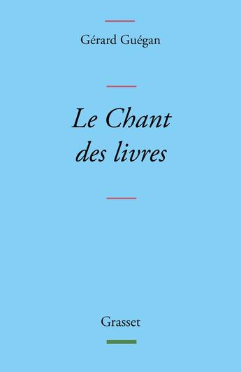 Couverture du livre « Le Chant des livres » de Gerard Guegan aux éditions Grasset