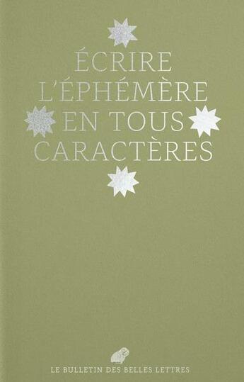 Couverture du livre « Écrire l'éphémère en tous caractères (édition 2021) » de Le Bulletin Des Belles Lettres aux éditions Belles Lettres