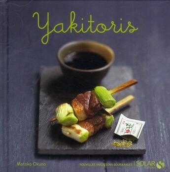 Couverture du livre « Yakitoris - nouvelles variations gourmandes » de Motoko Okuno aux éditions Solar